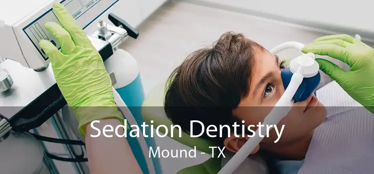 Sedation Dentistry Mound - TX