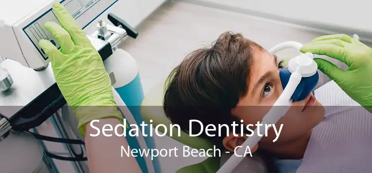 Sedation Dentistry Newport Beach - CA