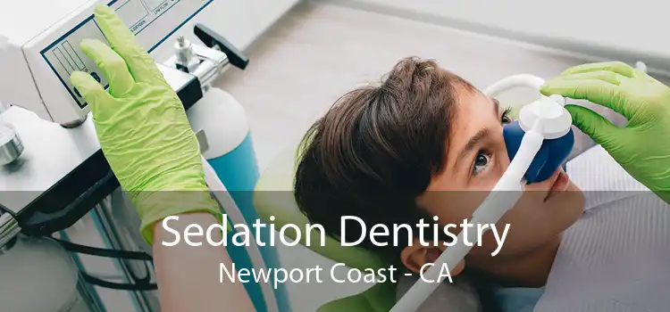 Sedation Dentistry Newport Coast - CA