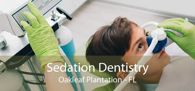 Sedation Dentistry Oakleaf Plantation - FL