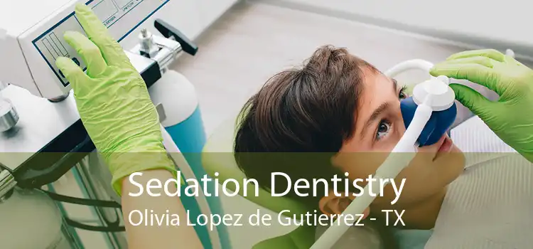 Sedation Dentistry Olivia Lopez de Gutierrez - TX