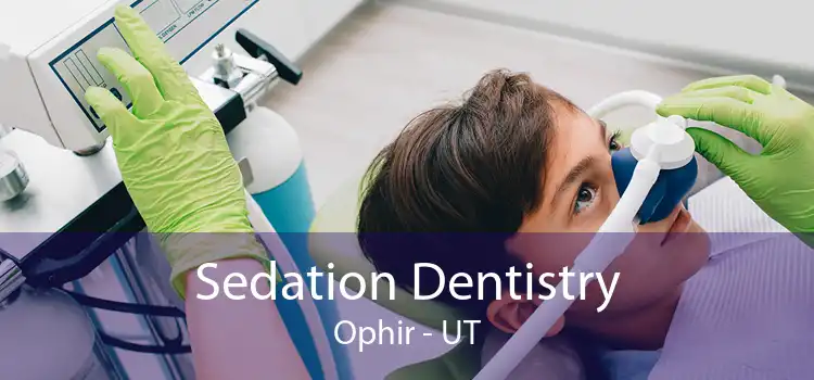 Sedation Dentistry Ophir - UT