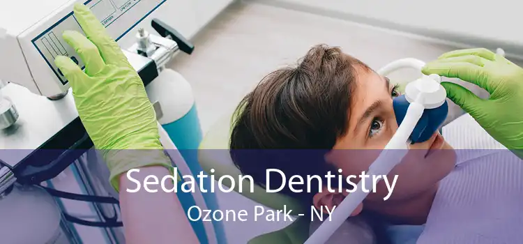 Sedation Dentistry Ozone Park - NY