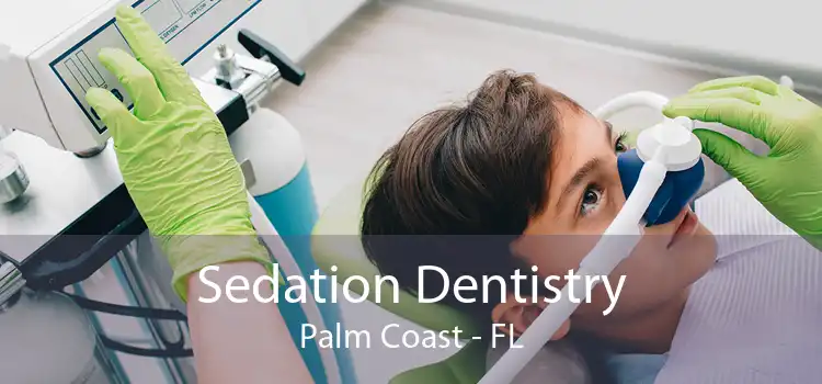 Sedation Dentistry Palm Coast - FL