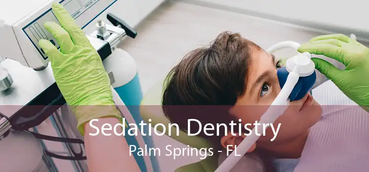 Sedation Dentistry Palm Springs - FL