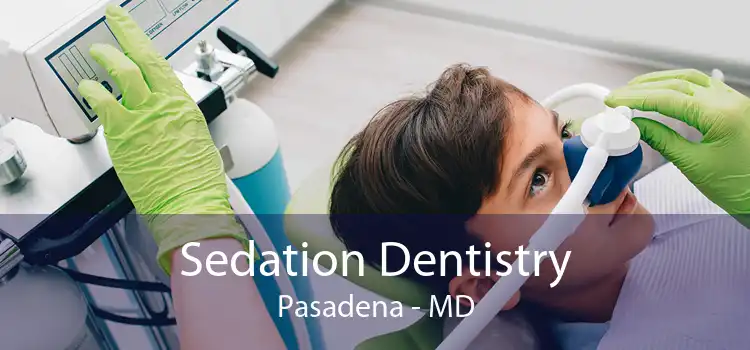 Sedation Dentistry Pasadena - MD