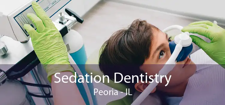 Sedation Dentistry Peoria - IL