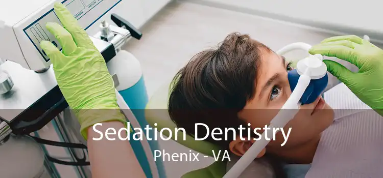 Sedation Dentistry Phenix - VA