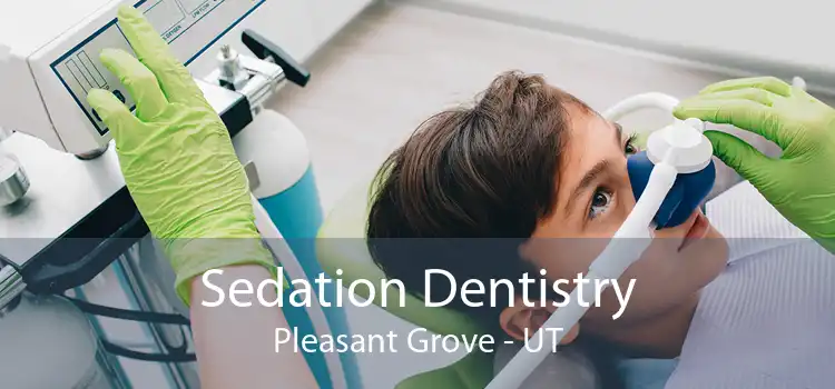 Sedation Dentistry Pleasant Grove - UT