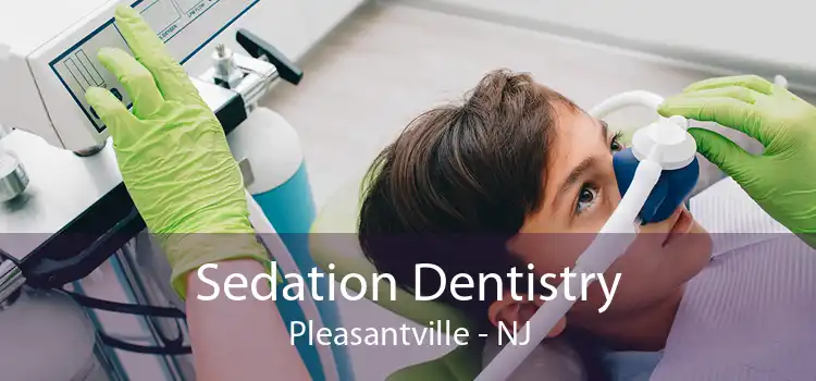 Sedation Dentistry Pleasantville - NJ