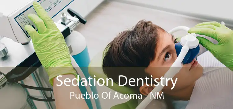 Sedation Dentistry Pueblo Of Acoma - NM