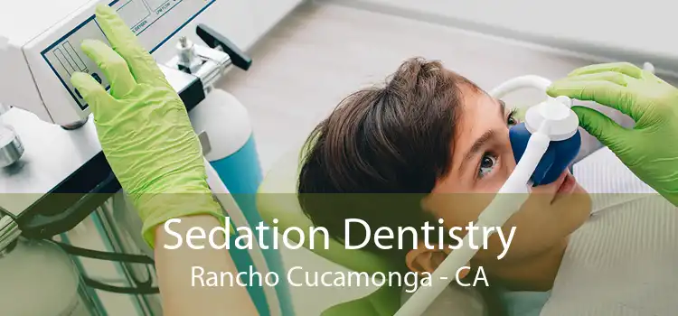 Sedation Dentistry Rancho Cucamonga - CA
