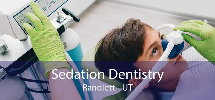 Sedation Dentistry Randlett - UT