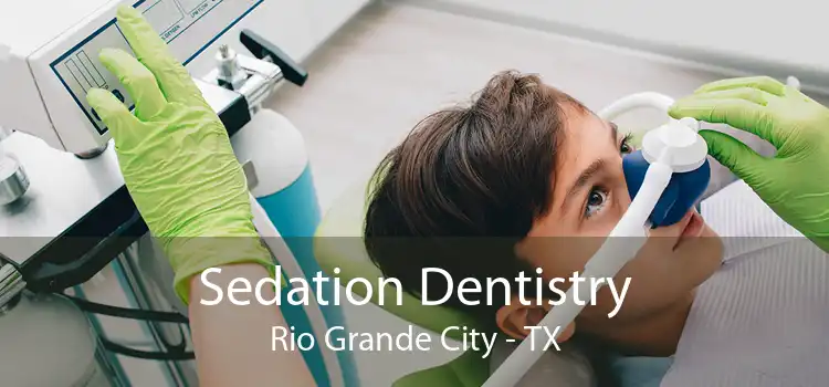 Sedation Dentistry Rio Grande City - TX