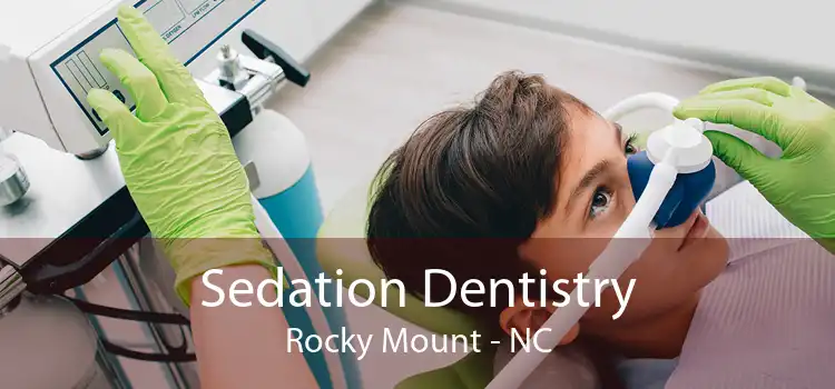 Sedation Dentistry Rocky Mount - NC