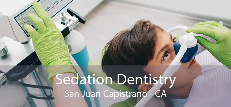 Sedation Dentistry San Juan Capistrano - CA