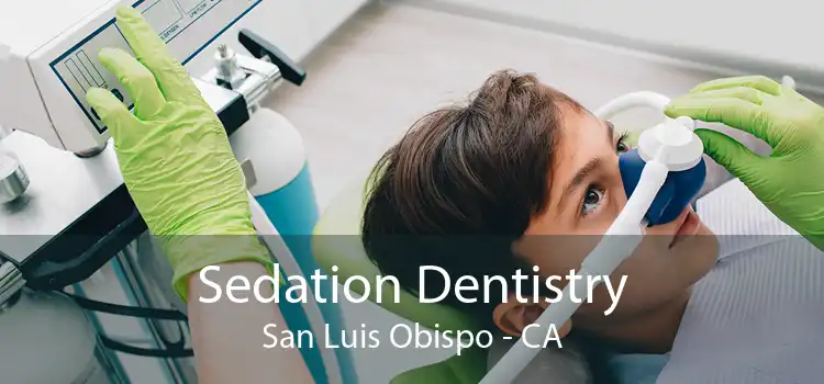 Sedation Dentistry San Luis Obispo - CA