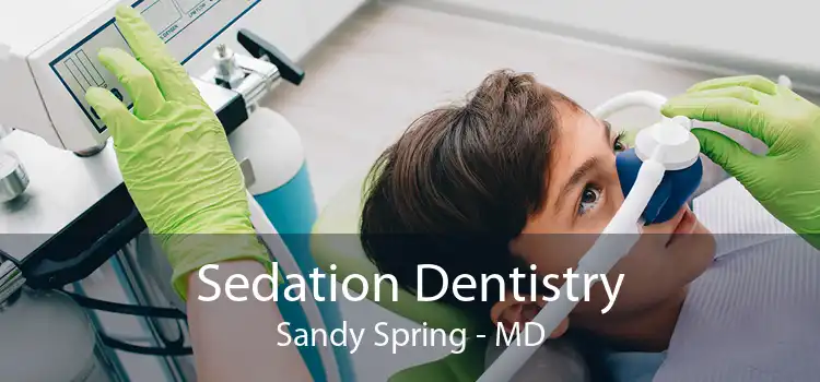 Sedation Dentistry Sandy Spring - MD