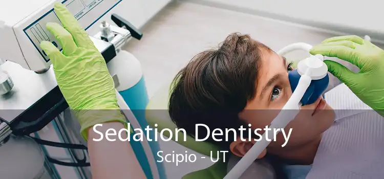 Sedation Dentistry Scipio - UT