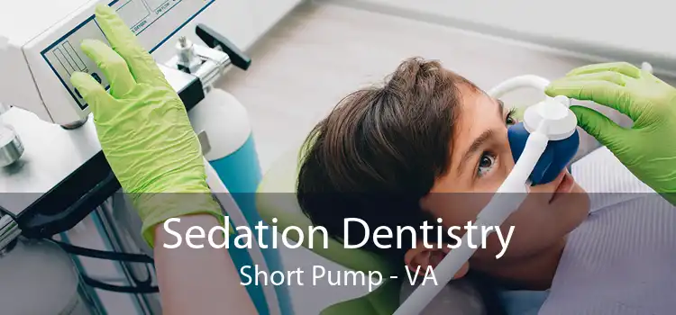 Sedation Dentistry Short Pump - VA