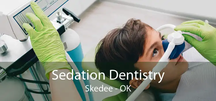 Sedation Dentistry Skedee - OK