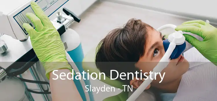 Sedation Dentistry Slayden - TN