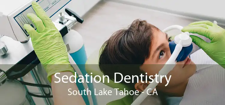 Sedation Dentistry South Lake Tahoe - CA