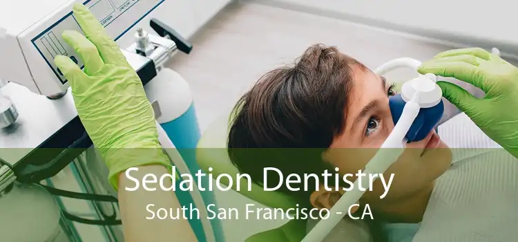 Sedation Dentistry South San Francisco - CA