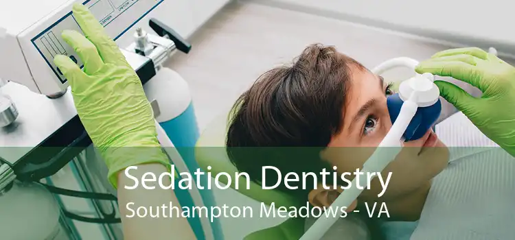 Sedation Dentistry Southampton Meadows - VA