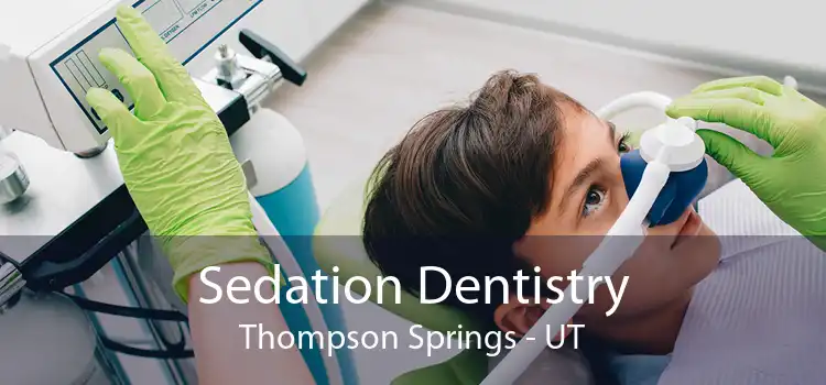 Sedation Dentistry Thompson Springs - UT