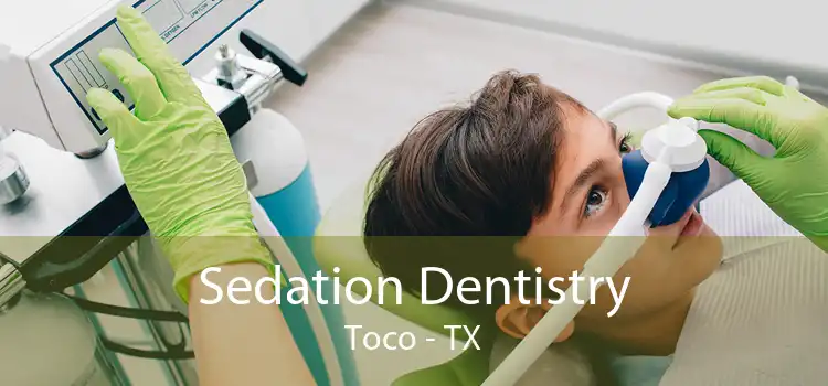 Sedation Dentistry Toco - TX