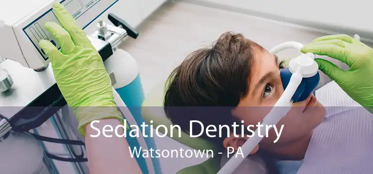 Sedation Dentistry Watsontown - PA