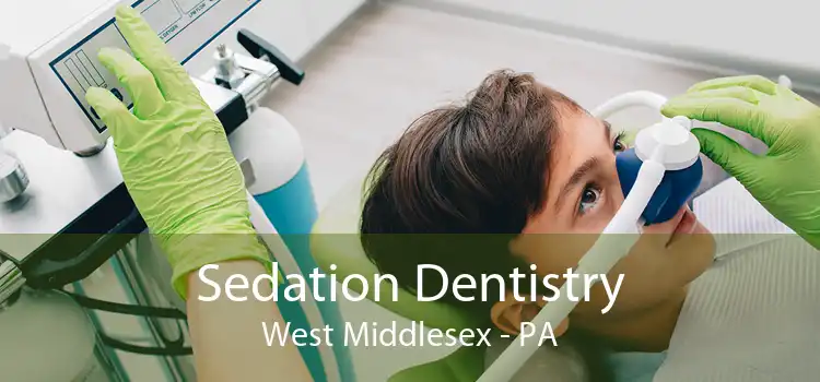 Sedation Dentistry West Middlesex - PA