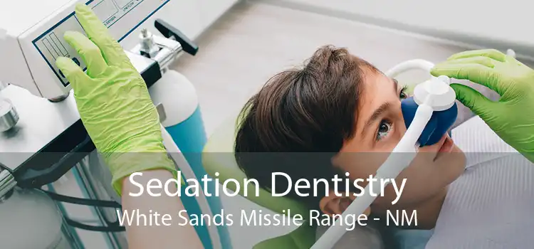 Sedation Dentistry White Sands Missile Range - NM