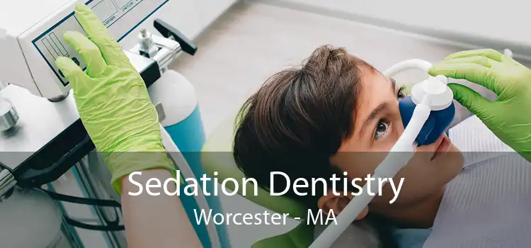 Sedation Dentistry Worcester - MA