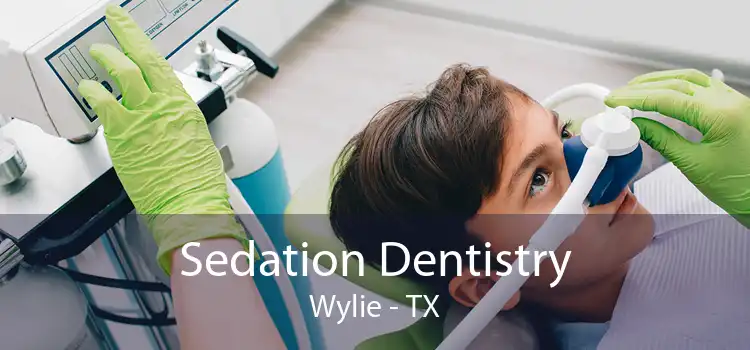 Sedation Dentistry Wylie - TX