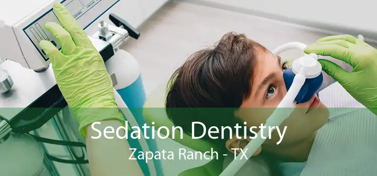 Sedation Dentistry Zapata Ranch - TX