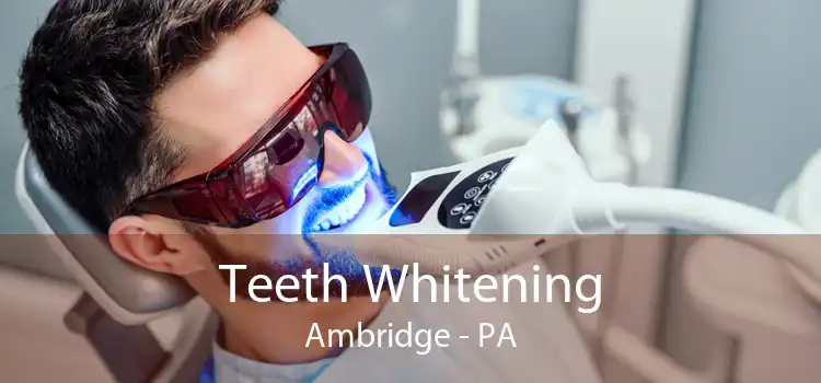 Teeth Whitening Ambridge - PA