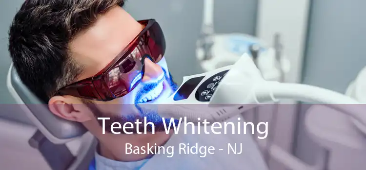 Teeth Whitening Basking Ridge - NJ