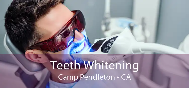Teeth Whitening Camp Pendleton - CA