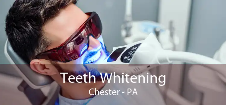 Teeth Whitening Chester - PA