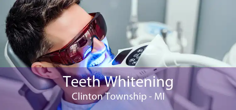 Teeth Whitening Clinton Township - MI