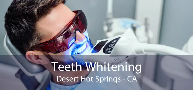 Teeth Whitening Desert Hot Springs - CA