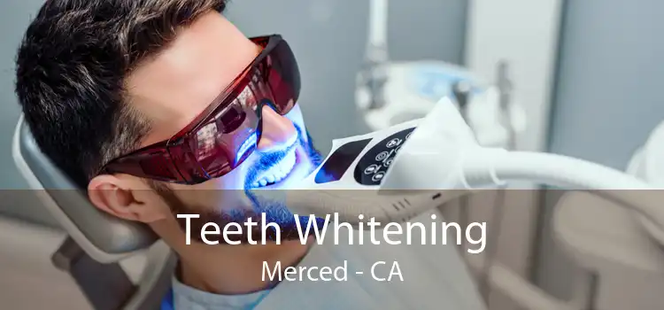 Teeth Whitening Merced - CA