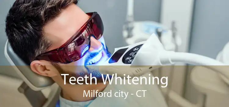 Teeth Whitening Milford city - CT