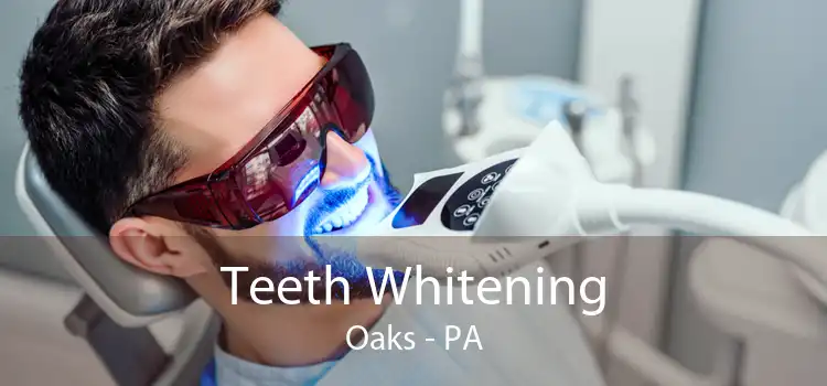 Teeth Whitening Oaks - PA