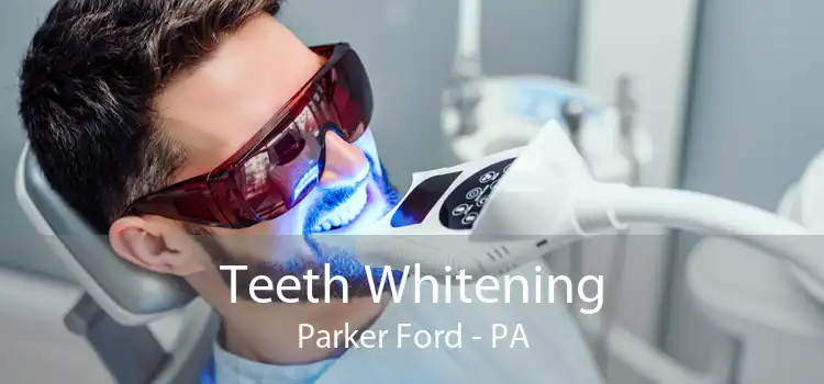 Teeth Whitening Parker Ford - PA