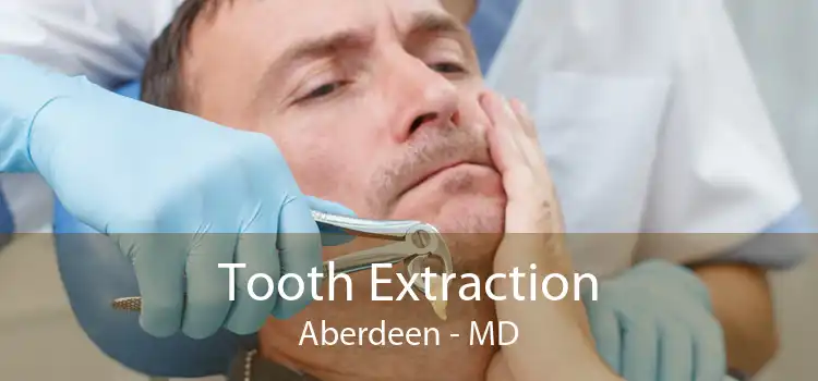 Tooth Extraction Aberdeen - MD