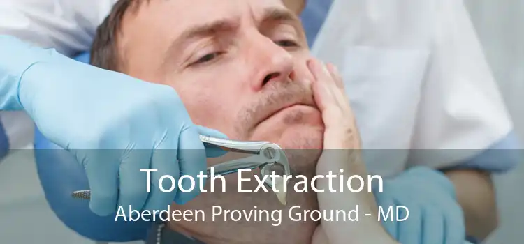 Tooth Extraction Aberdeen Proving Ground - MD