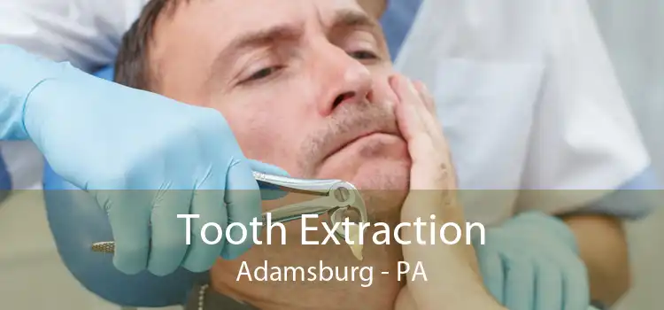 Tooth Extraction Adamsburg - PA